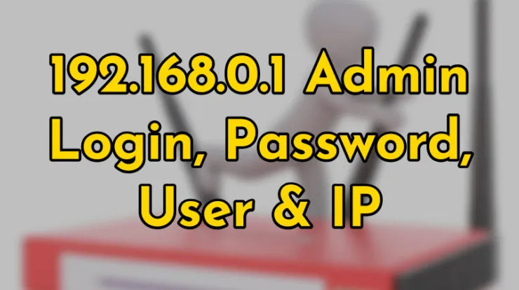 192.168.0.1 Router Admin Panel Login|Ip Address| Username and Password
