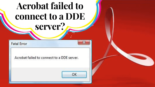 Acrobat Failed To Connect To a DDE Server| Complete Guide