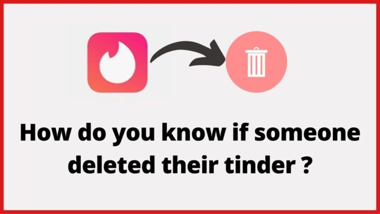 How To Know If Someone Deleted Their Tinder | Detailed Guide 2022